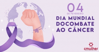 Dia Mundial de Combate ao Câncer